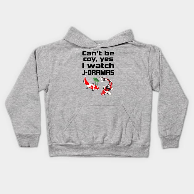 Can't be coy, Yes I watch J-Dramas with Koi Kids Hoodie by WhatTheKpop